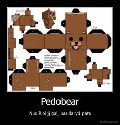 Pedobear - Nuo šiol jį galį pasidaryti pats