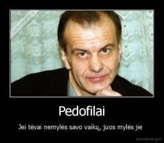 Pedofilai - Jei tėvai nemylės savo vaikų, juos mylės jie 