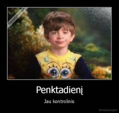 Penktadienį - Jau kontrolinis