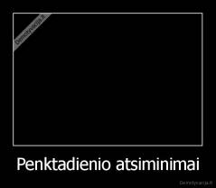 Penktadienio atsiminimai - 