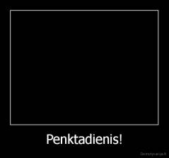 Penktadienis! - 