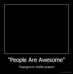 "People Are Awesome" - Tiesiogine to žodžio prasme