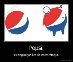 Pepsi. - Tiesioginė jos ženklo interpretacija.