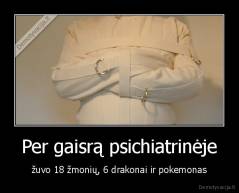 Per gaisrą psichiatrinėje - žuvo 18 žmonių, 6 drakonai ir pokemonas