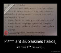 Pi*** ant šiuolaikinės fizikos, - net žemė b** turi darbo...