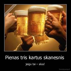 Pienas tris kartus skanesnis  - jeigu tai – alus!