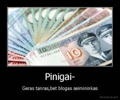 Pinigai- - Geras tanras,bet blogas seimininkas