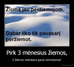 Pirk 3 mėnesius žiemos, - 2 žiemos mėnesius gausi nemokamai!