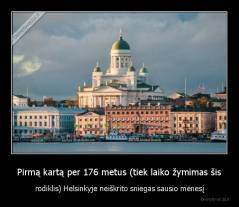 Pirmą kartą per 176 metus (tiek laiko žymimas šis - rodiklis) Helsinkyje neiškrito sniegas sausio mėnesį