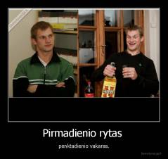 Pirmadienio rytas  - penktadienio vakaras.