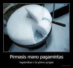 Pirmasis mano pagamintas - Vegetariškas ir be glitimo pyragas