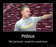 Pishius - Pats geriausias  anegduotu pasakotojas