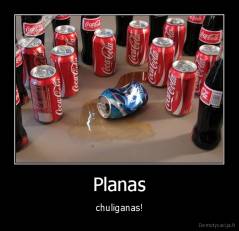 Planas - chuliganas!