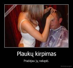 Plaukų kirpimas - Pradėjau jų nekęsti.