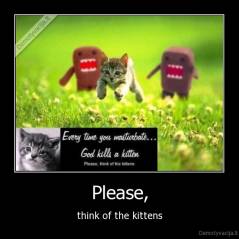 Please, - think of the kittens