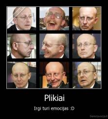 Plikiai - Irgi turi emocijas :D