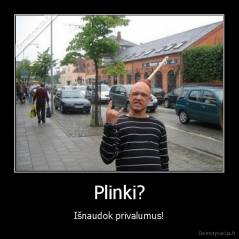 Plinki? - Išnaudok privalumus!