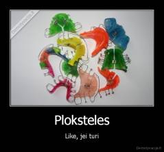 Ploksteles - Like, jei turi