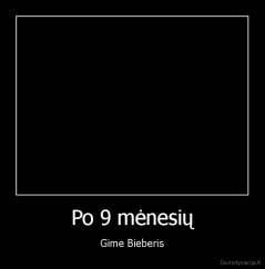 Po 9 mėnesių - Gime Bieberis