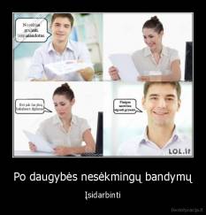 Po daugybės nesėkmingų bandymų - Įsidarbinti