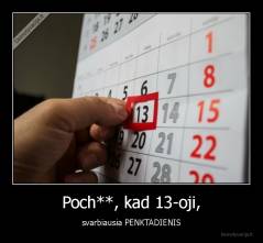 Poch**, kad 13-oji, - svarbiausia PENKTADIENIS