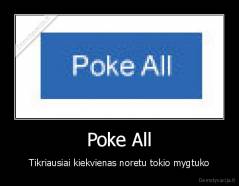 Poke All - Tikriausiai kiekvienas noretu tokio mygtuko