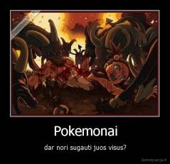 Pokemonai - dar nori sugauti juos visus?