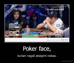 Poker face, - kuriam negali atsispirti niekas.