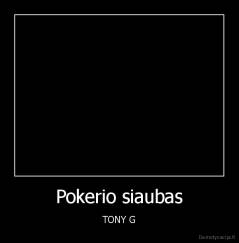 Pokerio siaubas - TONY G