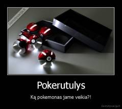 Pokerutulys - Ką pokemonas jame veikia?!