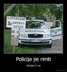 Policija jie rimti - Kartais ir ne