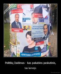 Politikų žaidimas - kas pakabins paskutinis, - tas laimėjo