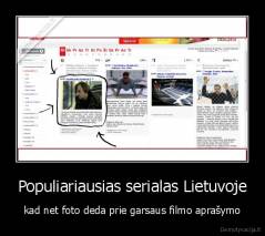 Populiariausias serialas Lietuvoje - kad net foto deda prie garsaus filmo aprašymo