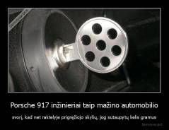 Porsche 917 inžinieriai taip mažino automobilio - svorį, kad net raktelyje prigręžiojo skylių, jog sutaupytų kelis gramus