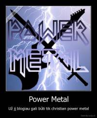 Power Metal - Už jį blogiau gali būti tik christian power metal