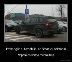 Prabangūs automobiliai ar išmanieji telefonai - Nepaslėps kaimo mentaliteto