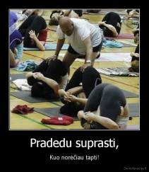 Pradedu suprasti, - Kuo norėčiau tapti!