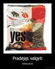 Pradėjęs valgyti - nebesustosi