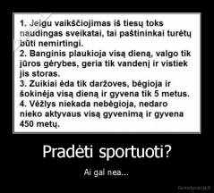 Pradėti sportuoti? - Ai gal nea...