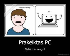 Prakeiktas PC - Neleidžia miegot