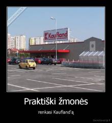 Praktiški žmonės - renkasi Kaufland'ą