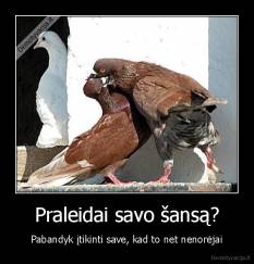 Praleidai savo šansą? - Pabandyk įtikinti save, kad to net nenorėjai