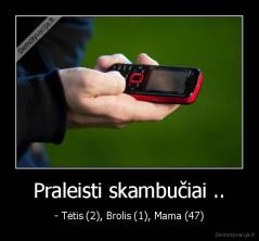 Praleisti skambučiai .. - - Tėtis (2), Brolis (1), Mama (47)