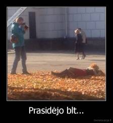 Prasidėjo blt... - 