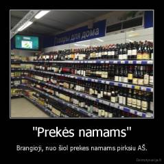 "Prekės namams" - Brangioji, nuo šiol prekes namams pirksiu AŠ.