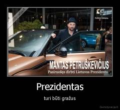 Prezidentas - turi būti gražus