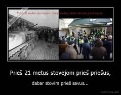 Prieš 21 metus stovėjom prieš priešus, - dabar stovim prieš savus...