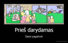 Prieš darydamas - Gerai pagalvok