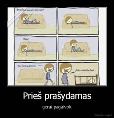 Prieš prašydamas - gerai pagalvok