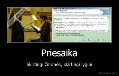 Priesaika - Skirtingi žmonės, skirtingi lygiai